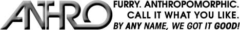 ANTHRO: Furry, anthropomorphic, call it what you like. By any name, we got it good!
