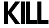 KILL